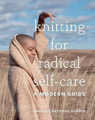 Brandi Cheyenne Harper - Knitting for Radical Self-Care